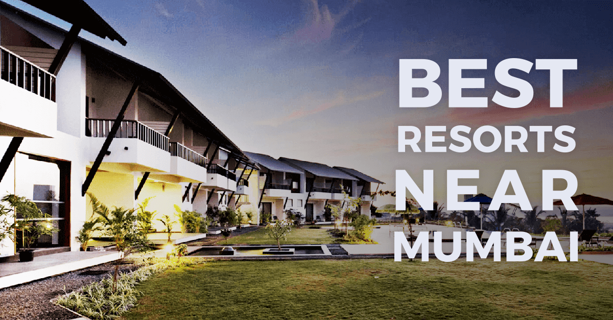 7 Best Resorts Near Mumbai for Weekends (2024)